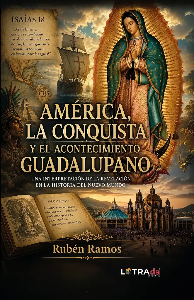 AMÉRICA, LA CONQUISTA Y EL ACONTECIMIENTO GUADALUPANO. Una interpretación de la Revelación en la Historia del Nuevo Mundo