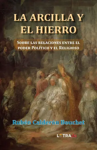 [LEEPOAH001] LA ARCILLA Y EL HIERRO. Sobre las relaciones entre el poder Político y el Religioso